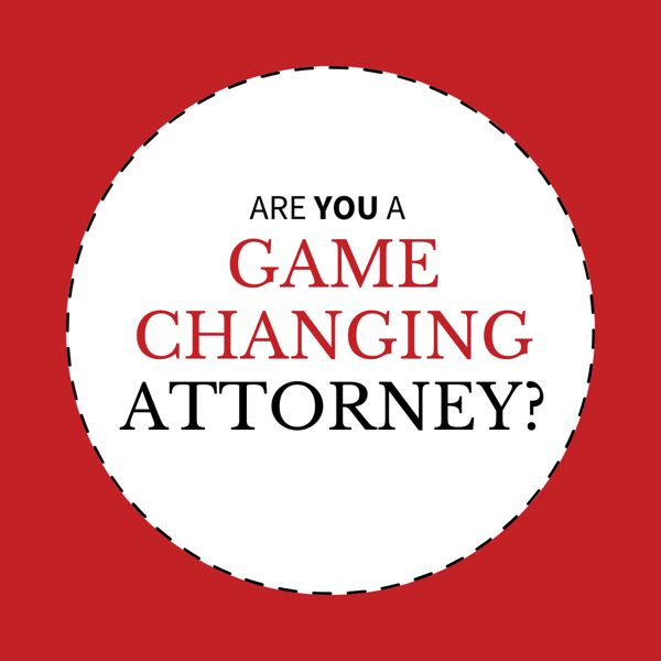 are you a game changing attorney?